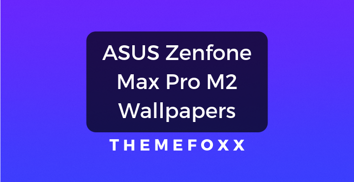 Download Asus Zenfone Max Pro M2 Wallpapers Themefoxx